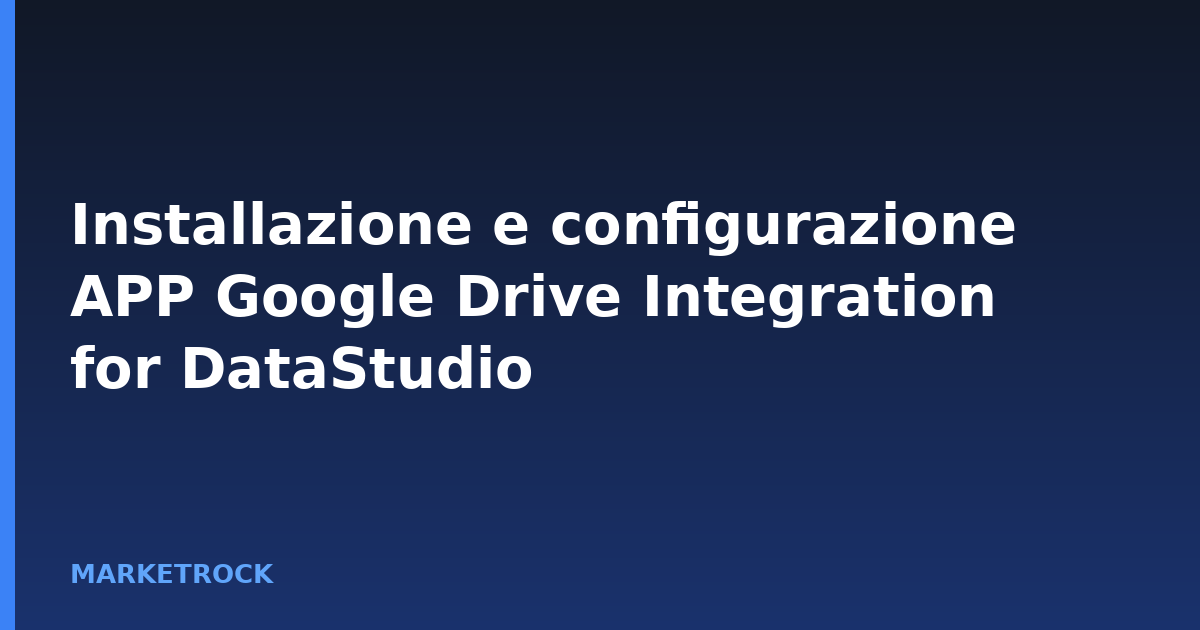 Installazione e configurazione APP Google Drive Integration for DataStudio