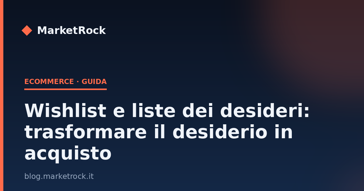 Wishlist e liste dei desideri: trasformare il desiderio in acquisto