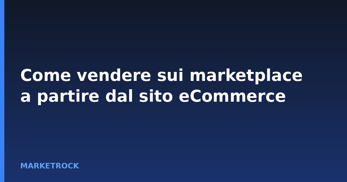 Come vendere sui marketplace a partire dal sito eCommerce