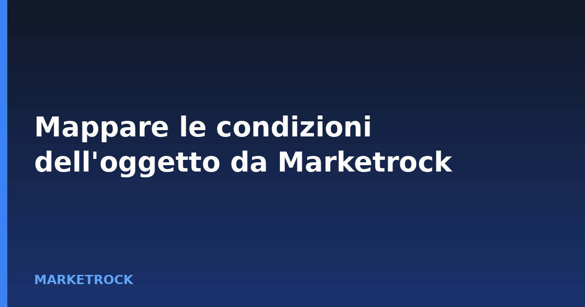 Mappare le condizioni dell'oggetto da Marketrock
