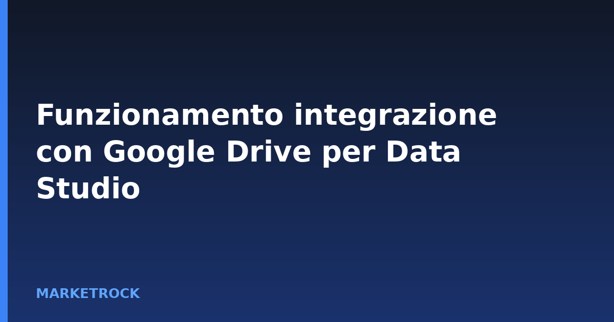 Funzionamento integrazione con Google Drive per Data Studio