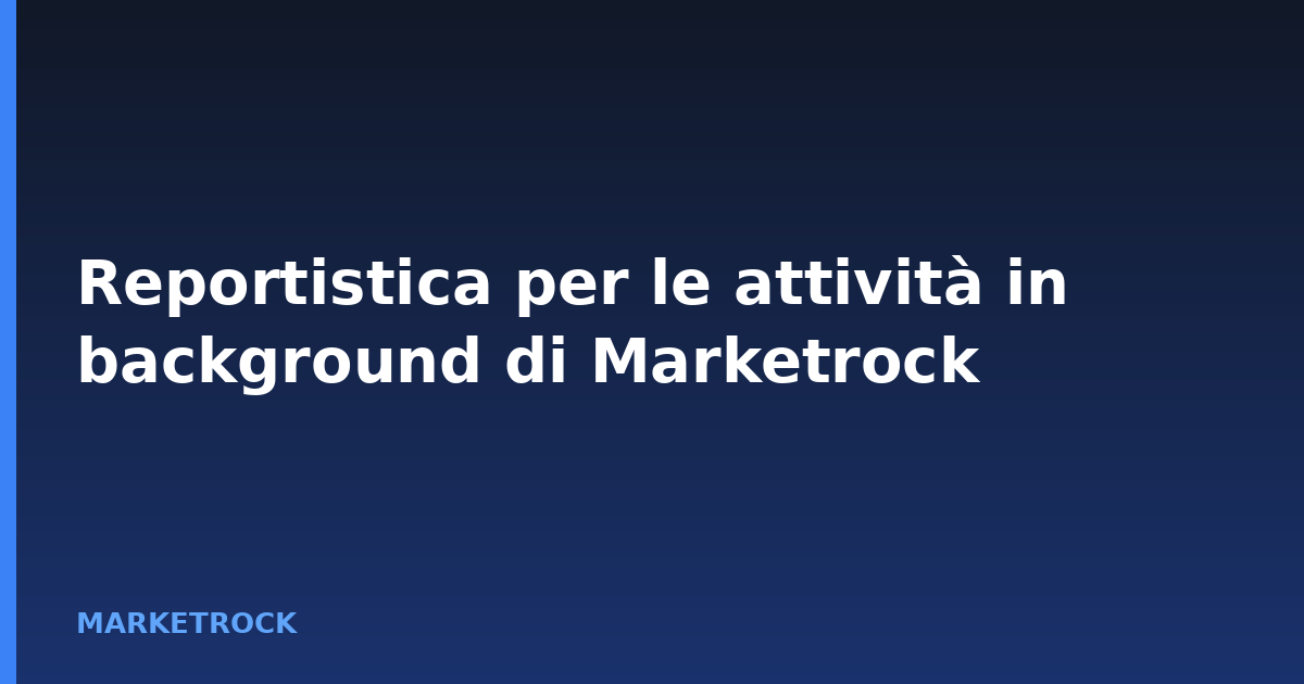 Reportistica per le attività in background di Marketrock
