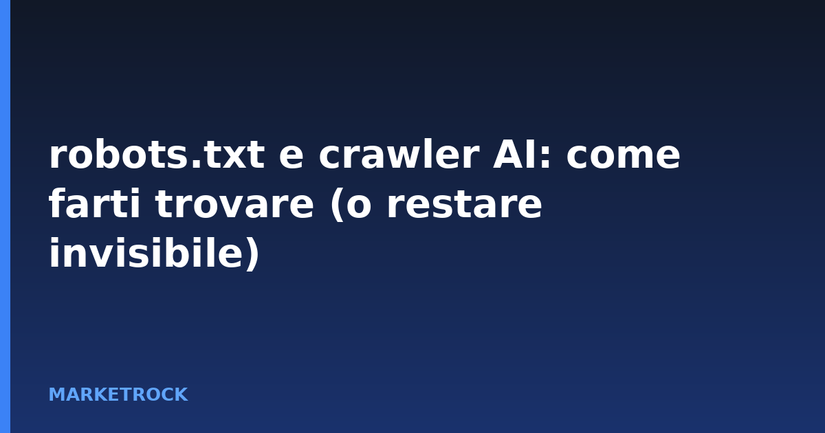 robots.txt e crawler AI: come farti trovare (o restare invisibile)