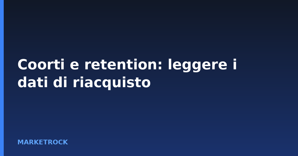 Coorti e retention: leggere i dati di riacquisto