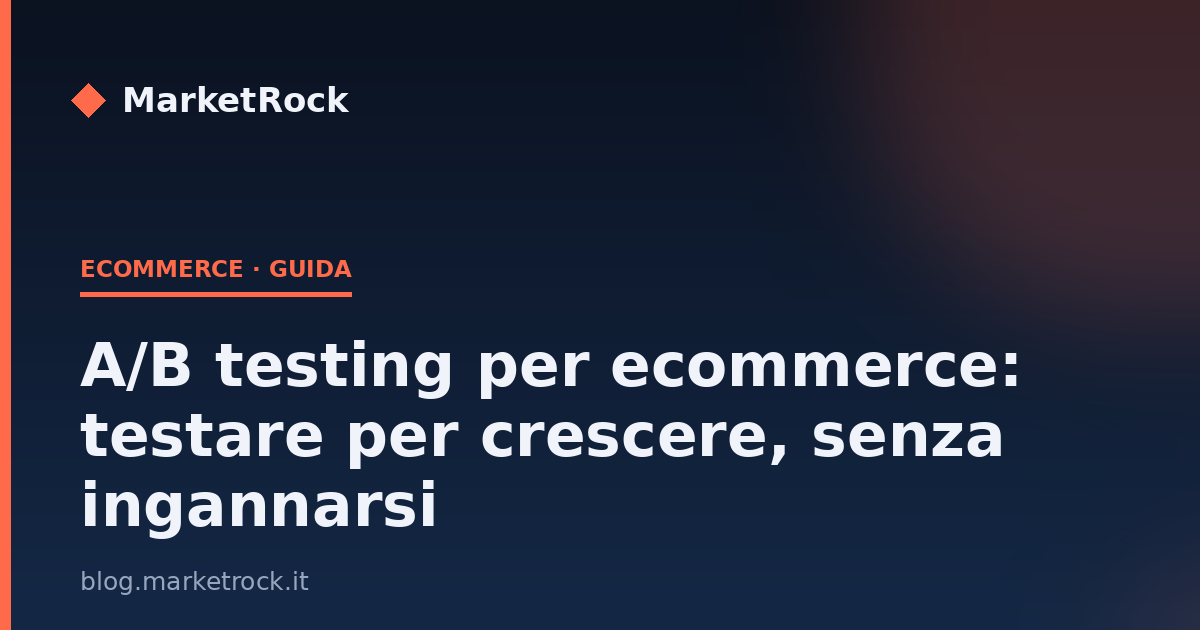 A/B testing per ecommerce: testare per crescere, senza ingannarsi