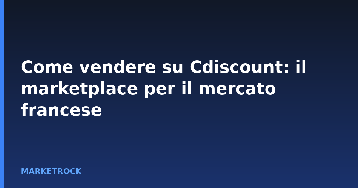 Come vendere su Cdiscount: il marketplace per il mercato francese