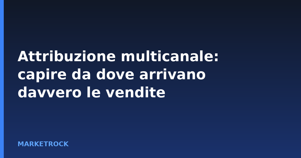 Attribuzione multicanale: capire da dove arrivano davvero le vendite