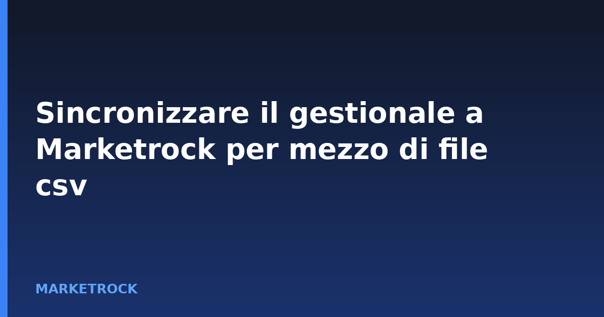 Sincronizzare il gestionale a Marketrock per mezzo di file csv