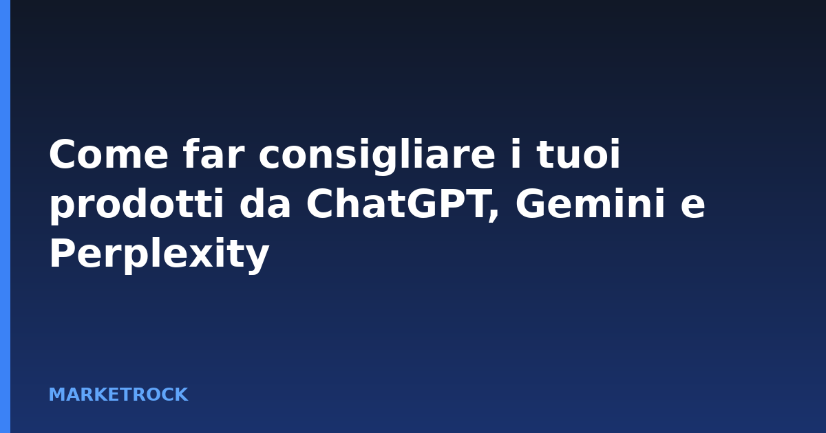 Come far consigliare i tuoi prodotti da ChatGPT, Gemini e Perplexity